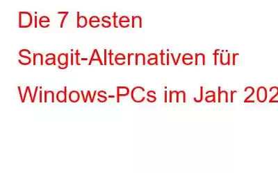 Die 7 besten Snagit-Alternativen für Windows-PCs im Jahr 2023