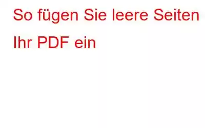 So fügen Sie leere Seiten in Ihr PDF ein