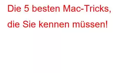 Die 5 besten Mac-Tricks, die Sie kennen müssen!