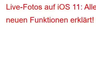 Live-Fotos auf iOS 11: Alle neuen Funktionen erklärt!