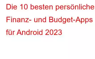 Die 10 besten persönlichen Finanz- und Budget-Apps für Android 2023