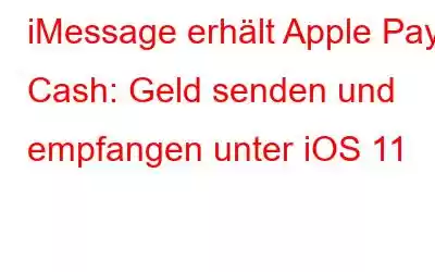 iMessage erhält Apple Pay Cash: Geld senden und empfangen unter iOS 11