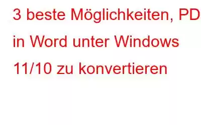 3 beste Möglichkeiten, PDF in Word unter Windows 11/10 zu konvertieren