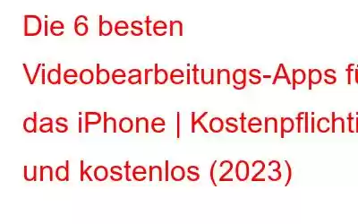 Die 6 besten Videobearbeitungs-Apps für das iPhone | Kostenpflichtig und kostenlos (2023)