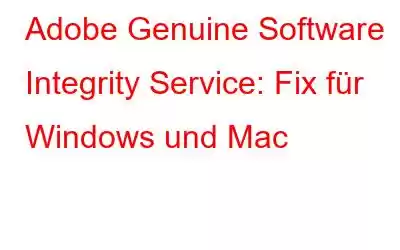 Adobe Genuine Software Integrity Service: Fix für Windows und Mac