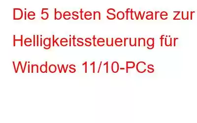 Die 5 besten Software zur Helligkeitssteuerung für Windows 11/10-PCs