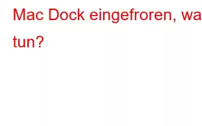 Mac Dock eingefroren, was tun?