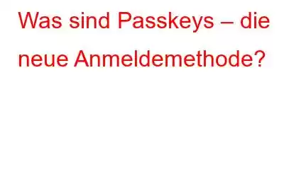 Was sind Passkeys – die neue Anmeldemethode?