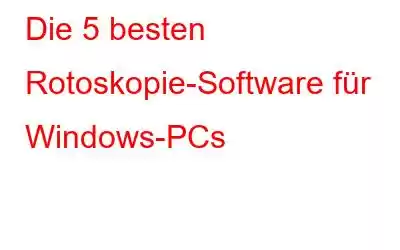 Die 5 besten Rotoskopie-Software für Windows-PCs