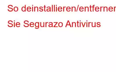 So deinstallieren/entfernen Sie Segurazo Antivirus