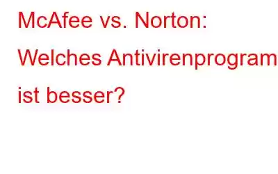 McAfee vs. Norton: Welches Antivirenprogramm ist besser?