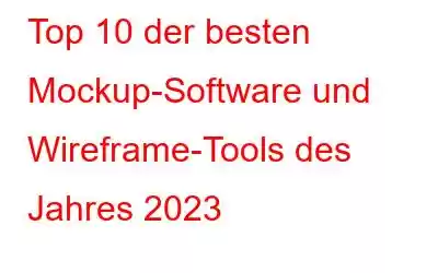 Top 10 der besten Mockup-Software und Wireframe-Tools des Jahres 2023