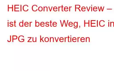 HEIC Converter Review – ist der beste Weg, HEIC in JPG zu konvertieren