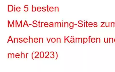 Die 5 besten MMA-Streaming-Sites zum Ansehen von Kämpfen und mehr (2023)