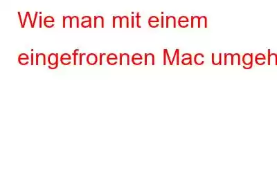 Wie man mit einem eingefrorenen Mac umgeht