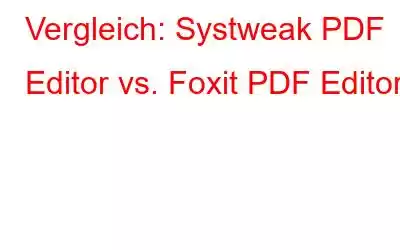 Vergleich: Systweak PDF Editor vs. Foxit PDF Editor