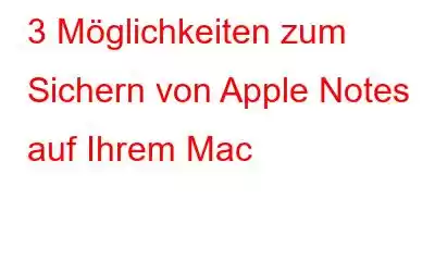 3 Möglichkeiten zum Sichern von Apple Notes auf Ihrem Mac