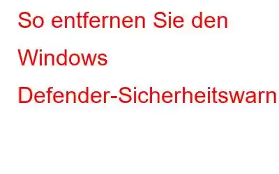 So entfernen Sie den Windows Defender-Sicherheitswarnbetrug