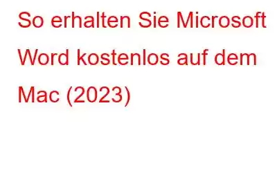 So erhalten Sie Microsoft Word kostenlos auf dem Mac (2023)