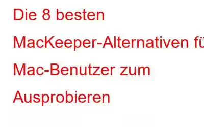 Die 8 besten MacKeeper-Alternativen für Mac-Benutzer zum Ausprobieren