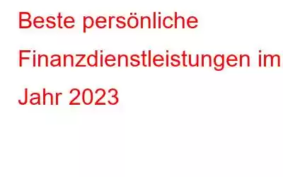 Beste persönliche Finanzdienstleistungen im Jahr 2023