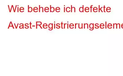 Wie behebe ich defekte Avast-Registrierungselemente?