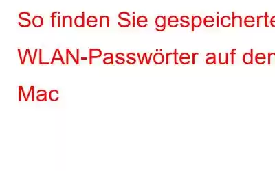 So finden Sie gespeicherte WLAN-Passwörter auf dem Mac