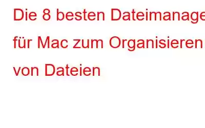 Die 8 besten Dateimanager für Mac zum Organisieren von Dateien