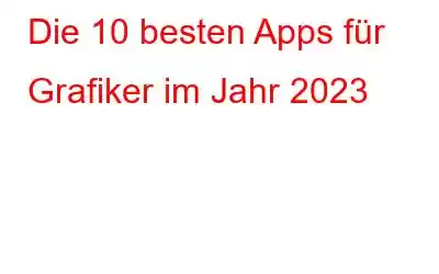 Die 10 besten Apps für Grafiker im Jahr 2023