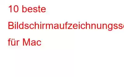 10 beste Bildschirmaufzeichnungssoftware für Mac