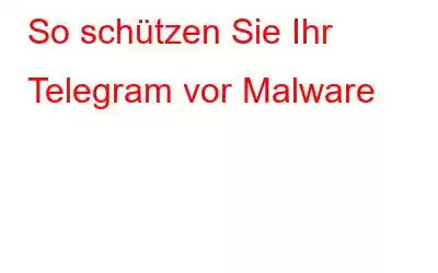 So schützen Sie Ihr Telegram vor Malware