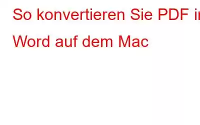 So konvertieren Sie PDF in Word auf dem Mac