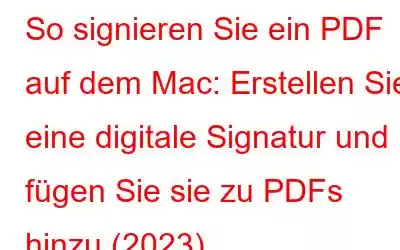 So signieren Sie ein PDF auf dem Mac: Erstellen Sie eine digitale Signatur und fügen Sie sie zu PDFs hinzu (2023)