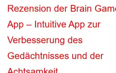 Rezension der Brain Game App – Intuitive App zur Verbesserung des Gedächtnisses und der Achtsamkeit