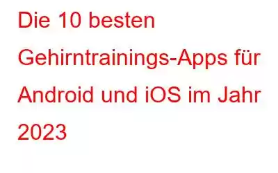 Die 10 besten Gehirntrainings-Apps für Android und iOS im Jahr 2023