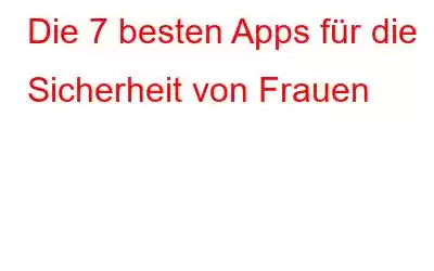 Die 7 besten Apps für die Sicherheit von Frauen