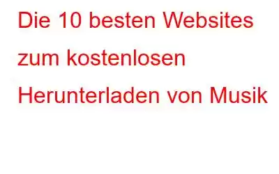 Die 10 besten Websites zum kostenlosen Herunterladen von Musik