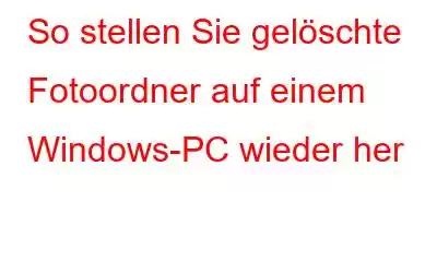 So stellen Sie gelöschte Fotoordner auf einem Windows-PC wieder her