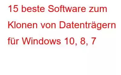 15 beste Software zum Klonen von Datenträgern für Windows 10, 8, 7