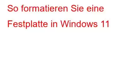 So formatieren Sie eine Festplatte in Windows 11