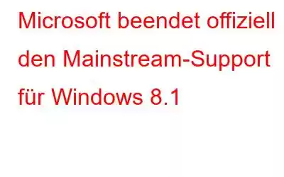 Microsoft beendet offiziell den Mainstream-Support für Windows 8.1