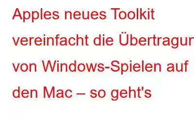 Apples neues Toolkit vereinfacht die Übertragung von Windows-Spielen auf den Mac – so geht's