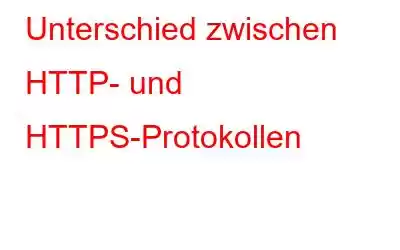 Unterschied zwischen HTTP- und HTTPS-Protokollen