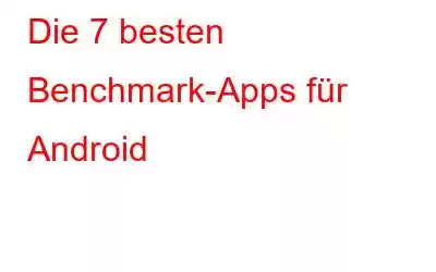 Die 7 besten Benchmark-Apps für Android