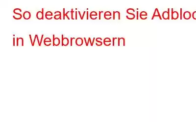 So deaktivieren Sie Adblock in Webbrowsern