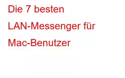 Die 7 besten LAN-Messenger für Mac-Benutzer