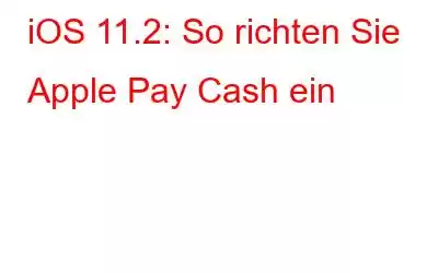 iOS 11.2: So richten Sie Apple Pay Cash ein