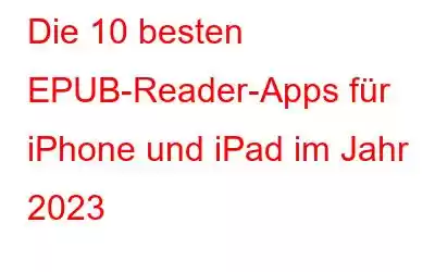 Die 10 besten EPUB-Reader-Apps für iPhone und iPad im Jahr 2023