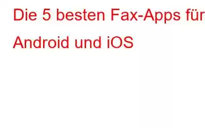 Die 5 besten Fax-Apps für Android und iOS