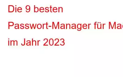 Die 9 besten Passwort-Manager für Mac im Jahr 2023